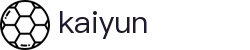开云（kaiyun）官方门户 - 赛事管理 · 直播 · 比分公告